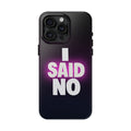 "I SAID NO" Bold Type Tough iPhone Case